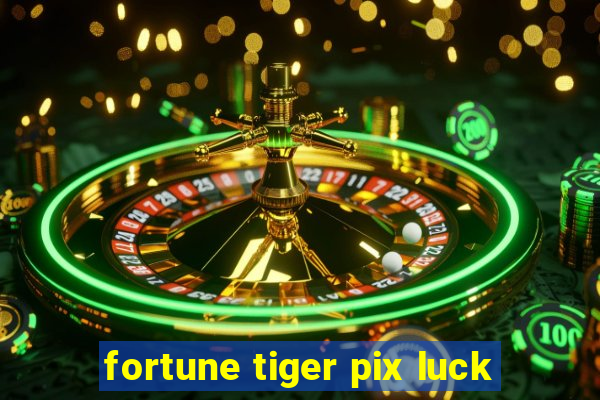 fortune tiger pix luck